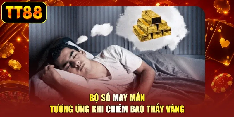 Bộ số may mắn tương ứng khi chiêm bao thấy vàng