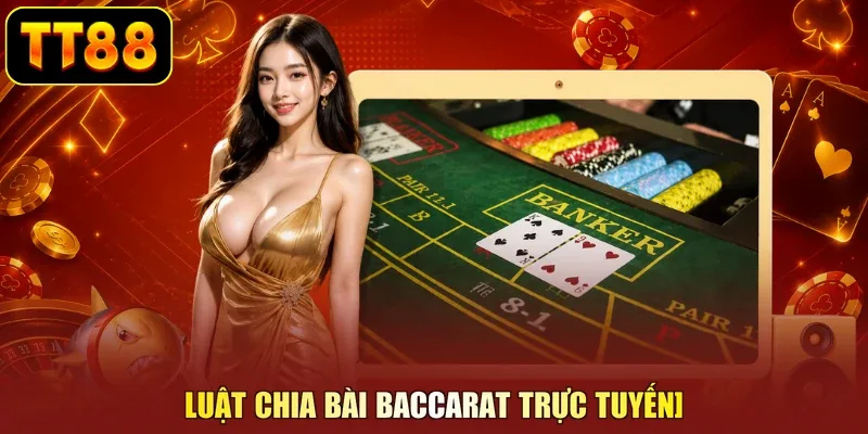 Luật chia bài baccarat trực tuyến