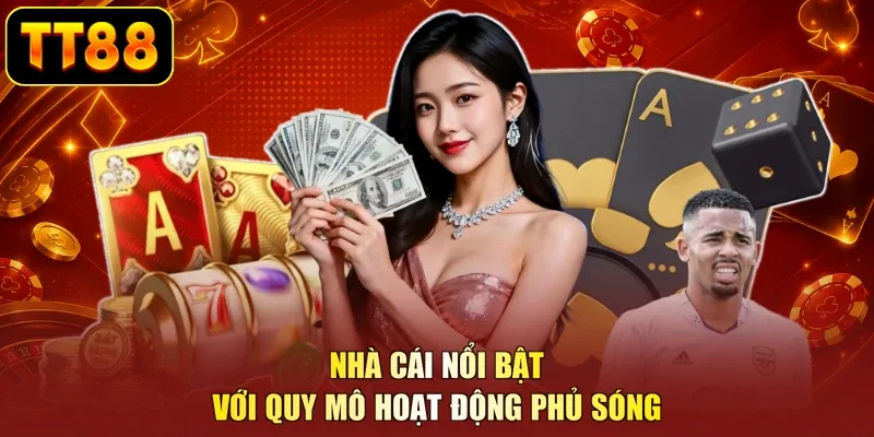 Nhà cái nổi bật với quy mô hoạt động phủ sóng