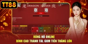 Rồng Hổ Online - Đỉnh Cao Tranh Tài, Gom Tiền Thắng Lớn