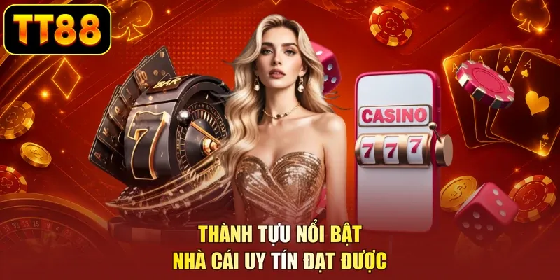 Thành tựu nổi bật nhà cái uy tín đạt được 
