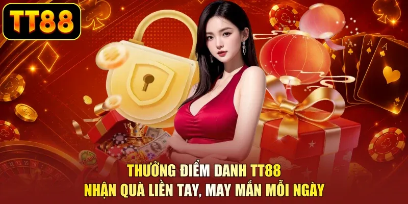 Thưởng Điểm Danh TT88 - Nhận Quà Liền Tay, May Mắn Mỗi Ngày